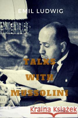 Talks with Mussolini: Unusual Conversations Emil Ludwig 9781947488137