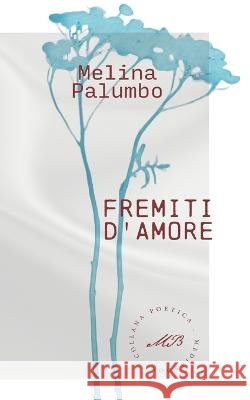 Fremiti D'Amore: Dall'amore Sacro a quello Profano Melina Palumbo 9781947488731
