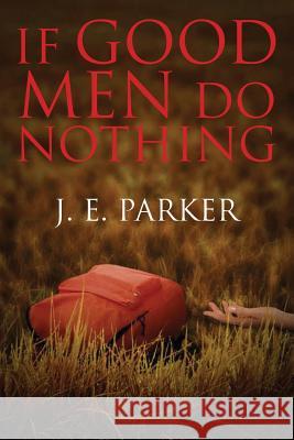 If Good Men Do Nothing J E Parker 9781947491052 Yorkshire Publishing