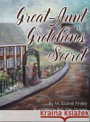 Great-Aunt Gretchen's Secret M Elaine Finley, Jan Thoms 9781947491076 Yorkshire Publishing