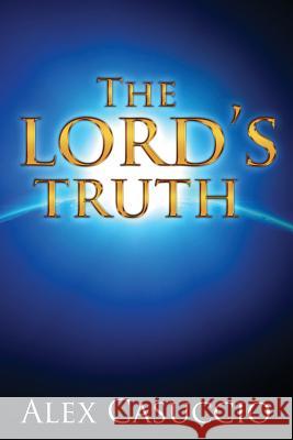 The Lord's Truth Alex Casuccio 9781947491120 Yorkshire Publishing