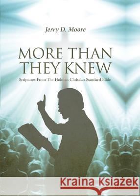 More Than They Knew: Scriptures From The Holman Christian Standard Bible Jerry D Moore (California State University, Dominguez Hills) 9781947491427 Yorkshire Publishing