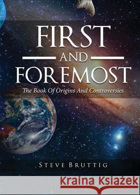 First and Foremost: The Book of Origins and Controversies Steve Bruttig 9781947491434 Yorkshire Publishing
