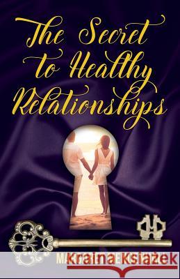 The Secret to Healthy Relationships Margaret Mendenhall 9781947491465