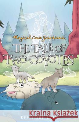 Magical Cave Guardians: The Tale of Two Coyotes Christine Burt 9781947491564 Yorkshire Publishing