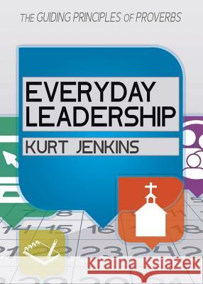 Everyday Leadership: The Guiding Principles of Proverbs Kurt Jenkins 9781947491922 Yorkshire Publishing