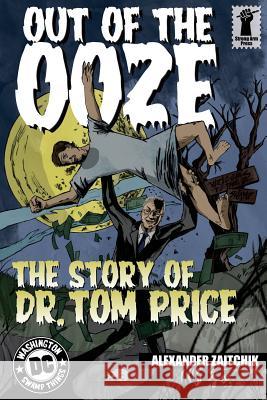 Out of the Ooze: The Story of Dr. Tom Price Alexander Zaitchik 9781947492028 Strong Arm Press