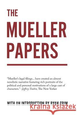 The Mueller Papers: Compiled by Strong Arm Press with an Introduction by Ryan Grim Ryan Grim 9781947492301