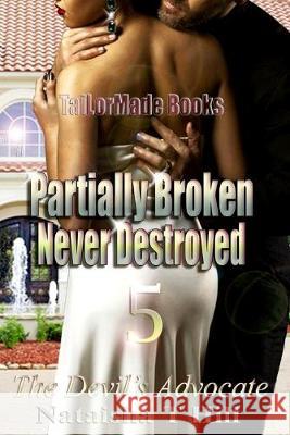 Partially Broken Never Destroyed 5: The Devil's Advocate Nataisha T. Hill 9781947496972 Tailormad Books