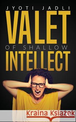 Valet of Shallow Intellect Jyoti Jadli 9781947498631