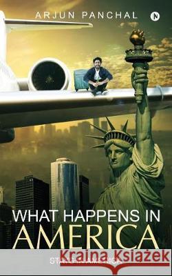 What Happens in America Arjun Panchal 9781947498921 Notion Press, Inc.