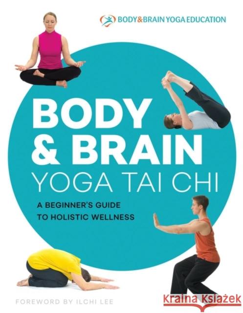 Body & Brain Yoga Tai Chi: A Beginner's Guide to Holistic Wellness Body & Brain Yoga Education 9781947502161 Best Life Media