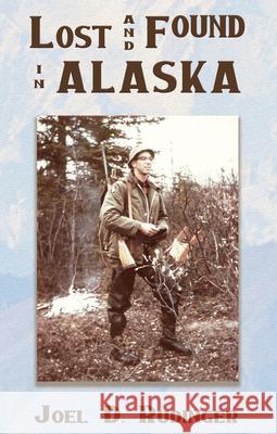 Lost and Found in Alaska Joel D. Rudinger 9781947504257 Bird Dog Publishing