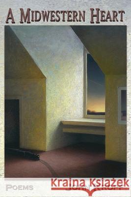 A Midwestern Heart John Kropf 9781947504448 Bottom Dog Press
