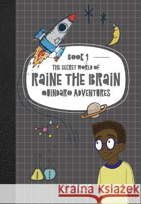 The Secret World of Raine the Brain: Quindaro Adventures C. L. Fails 9781947506015 Launchcrate Publishing