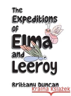The Expeditions of Elma and Leeroy Brittany Duncan Brittany Duncan 9781947506381 Launchcrate Publishing