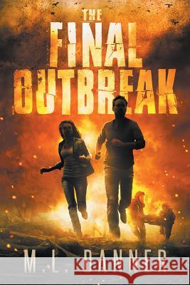 The Final Outbreak: An Apocalyptic Thriller M. L. Banner 9781947510067 Toes in the Water Publishing, LLC