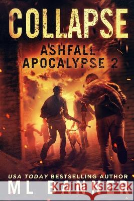 Collapse: An Apocalyptic Thriller M. L. Banner 9781947510111 Toes in the Water Publishing, LLC