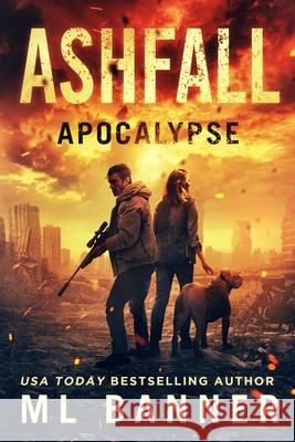 Ashfall Apocalypse: An Apocalyptic Thriller M. L. Banner 9781947510210 Toes in the Water Publishing, LLC