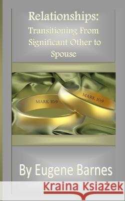 Relationships: Transitioning From Significant Other to Spouse Barnes, Eugene 9781947513013 Rivers of Water Publishing