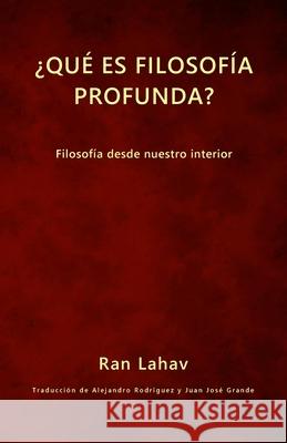 ¿Qué es filosofía profunda?: Filosofía desde nuestro interior Lahav, Ran 9781947515130