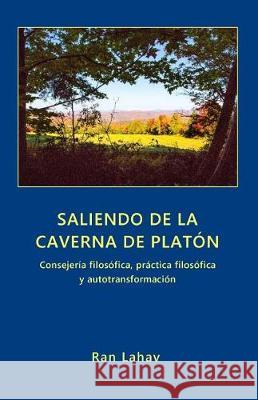 Saliendo de la Caverna de Platón: Consejería filosófica, práctica filosófica y autotransformación Zavala, Carmen 9781947515963 Loyev