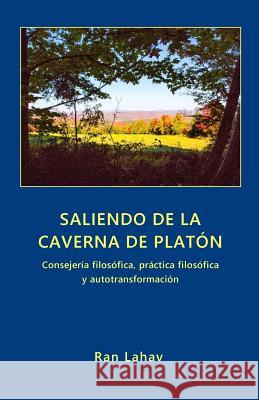 Saliendo de la Caverna de Platón: Consejería filosófica, práctica filosófica y autotransformación Lahav, Ran 9781947515970