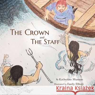 The Crown and the Staff Katherine Munson Emily Elliott 9781947517196 Alonili Press
