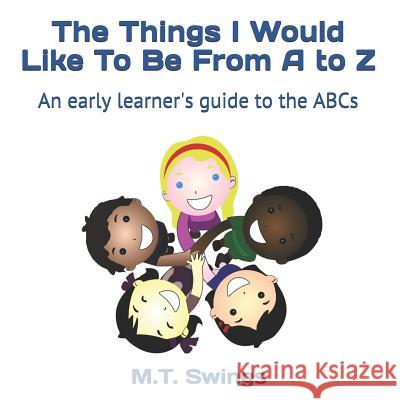 The Things I Would Like To Be From A to Z Swings, M. T. 9781947519541