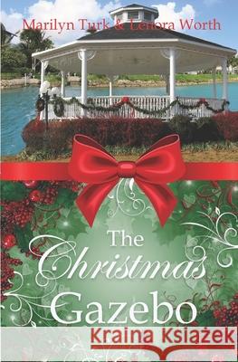 The Christmas Gazebo: Two Christmas Romances of past and present Lenora Worth Marilyn Turk 9781947523722