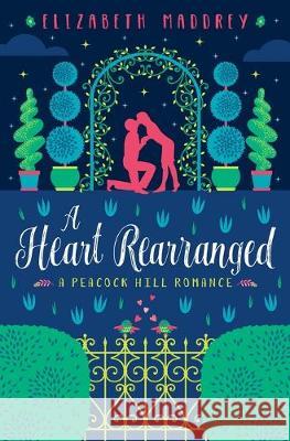 A Heart Rearranged Elizabeth Maddrey 9781947525801