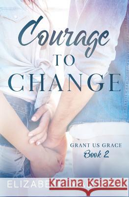 Courage to Change Elizabeth Maddrey 9781947525931