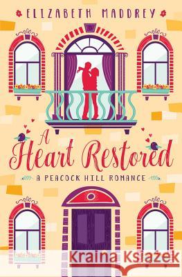 A Heart Restored Elizabeth Maddrey 9781947525993