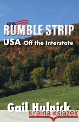 Rumble Strip USA Off the Interstate Gail Hulnick 9781947527003 Windword Group Publishing & Media