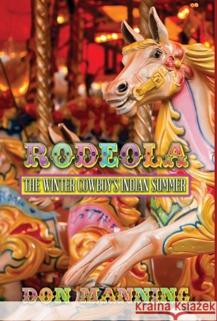 Rodeola: The Winter Cowboy's Indian Summer Don Manning 9781947532212 Virtualbookworm.com Publishing