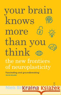 Your Brain Knows More Than You Think: The New Frontiers of Neuroplasticity  9781947534094 Scribe Us