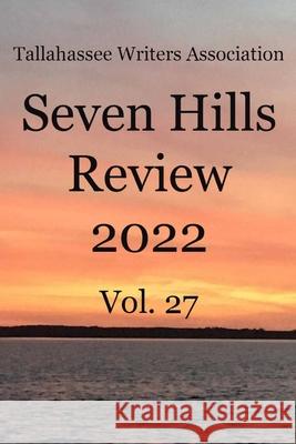 Seven Hills Review 2022: Vol. 27 Tallahassee Writers Association          Various 9781947536135 Turtle Cove Press