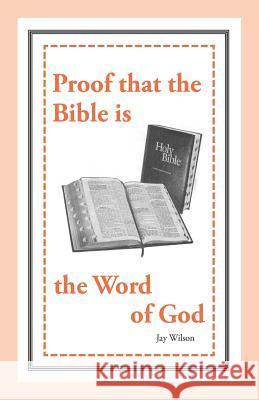 Proof that the Bible is the Word of God Wilson, Jay 9781947538009