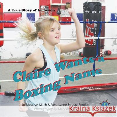 Claire Wants a Boxing Name: A True Story of Inclusion Jo Meserve Mach Vera Lynne Stroup-Rentier Mary Birdsell 9781947541214