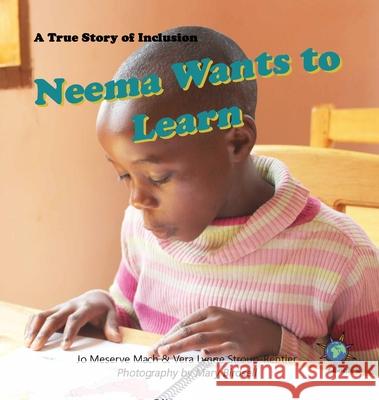 Neema Wants to Learn: A True Story of Inclusion Jo Meserve Mach, Vera Lynne Stroup-Rentier, Mary Birdsell 9781947541429