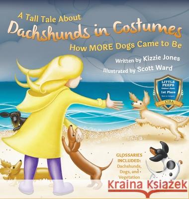 A Tall Tale About Dachshunds in Costumes (Hard Cover): How MORE Dogs Came to Be (Tall Tales # 3) Jones, Kizzie Elizabeth 9781947543003 Tall Tales