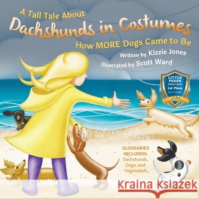 A Tall Tale About Dachshunds in Costumes (Soft Cover): How MORE Dogs Came to Be (Tall Tales # 3) Jones, Kizzie Elizabeth 9781947543010 Tall Tales