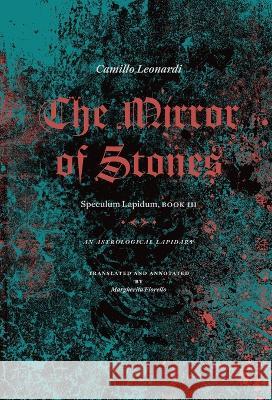 The Mirror of Stones: Speculum Lapidum, Book III: An Astrological Lapidary Camillo Leonardi Margherita Fiorello Joseph Uccello 9781947544130 Revelore Press