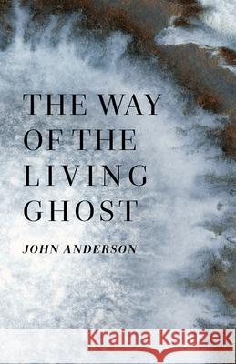 The Way of the Living Ghost John Anderson 9781947544192 Revelore Press