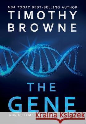 The Gene: A Medical Thriller Timothy Browne 9781947545199 Agape Orthopaedics