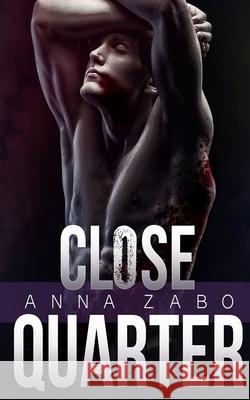 Close Quarter Anna Zabo 9781947550001 Anna Zabo Books