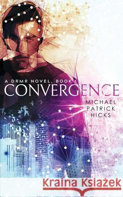 Convergence Michael Patrick Hicks 9781947570078 Michael Patrick Hicks