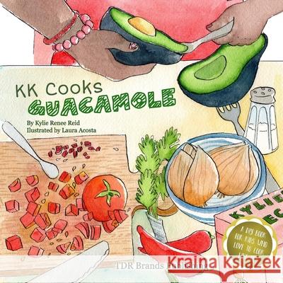 KK Cooks Guacamole Laura Acosta Tierra Destiny Reid Kylie Renee Reid 9781947574007 Tdr Brands Publishing