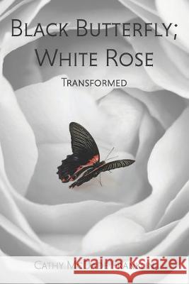 Black Butterfly; White Rose: Transformed Rafael Allen Romasant Cathy Franklin 9781947574335