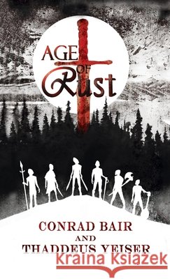 Age of Rust Conrad Bair, Thaddeus Yesier 9781947578425